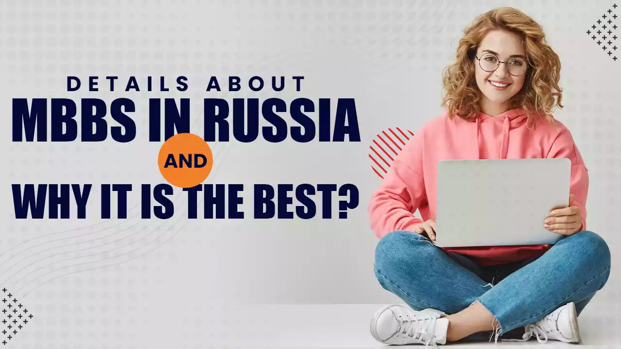 DETAILS ABOUT MBBS IN RUSSIA AND WHY IT IS THE BEST?