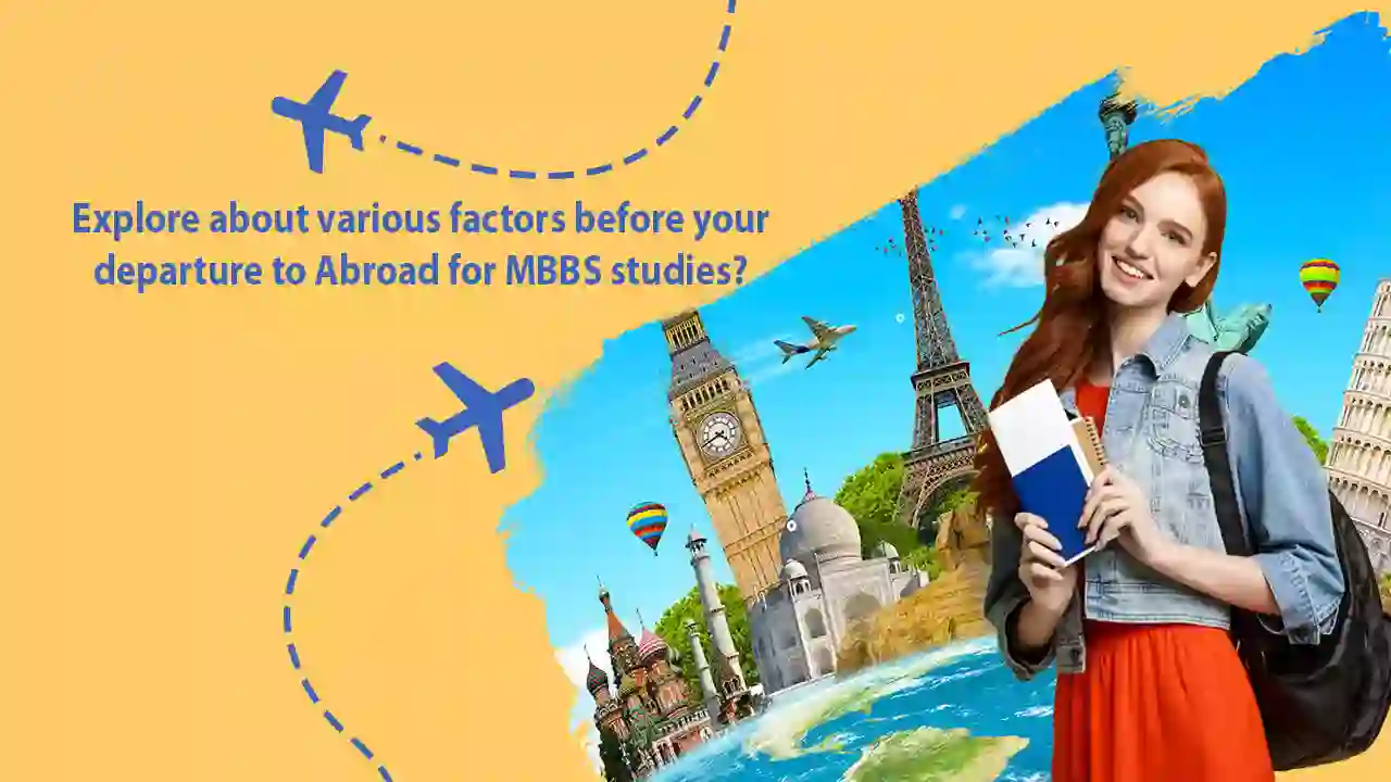 Explore About Various Factors Before Your Departure to Abroad for MBBS Studies!