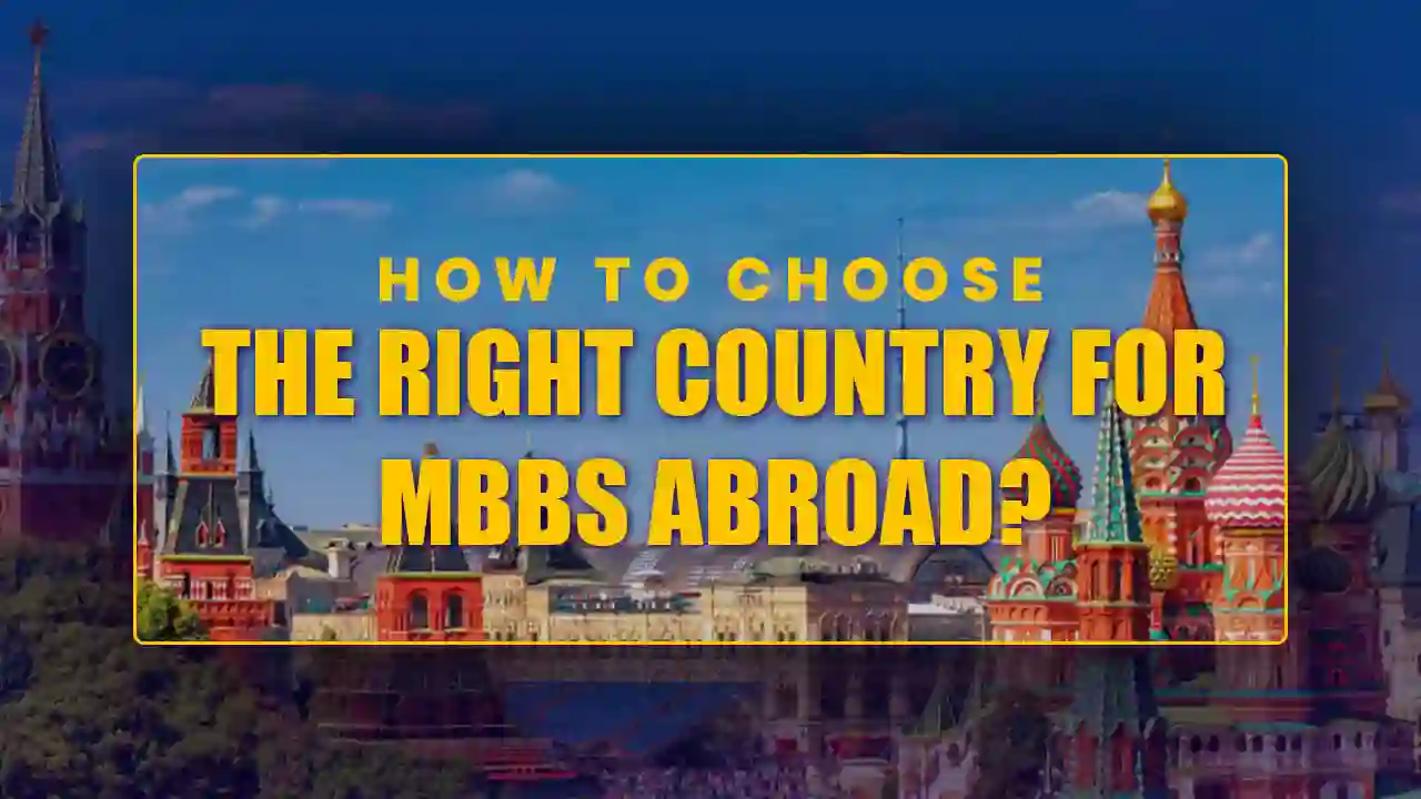 HOW TO CHOOSE THE RIGHT COUNTRY FOR MBBS ABROAD?