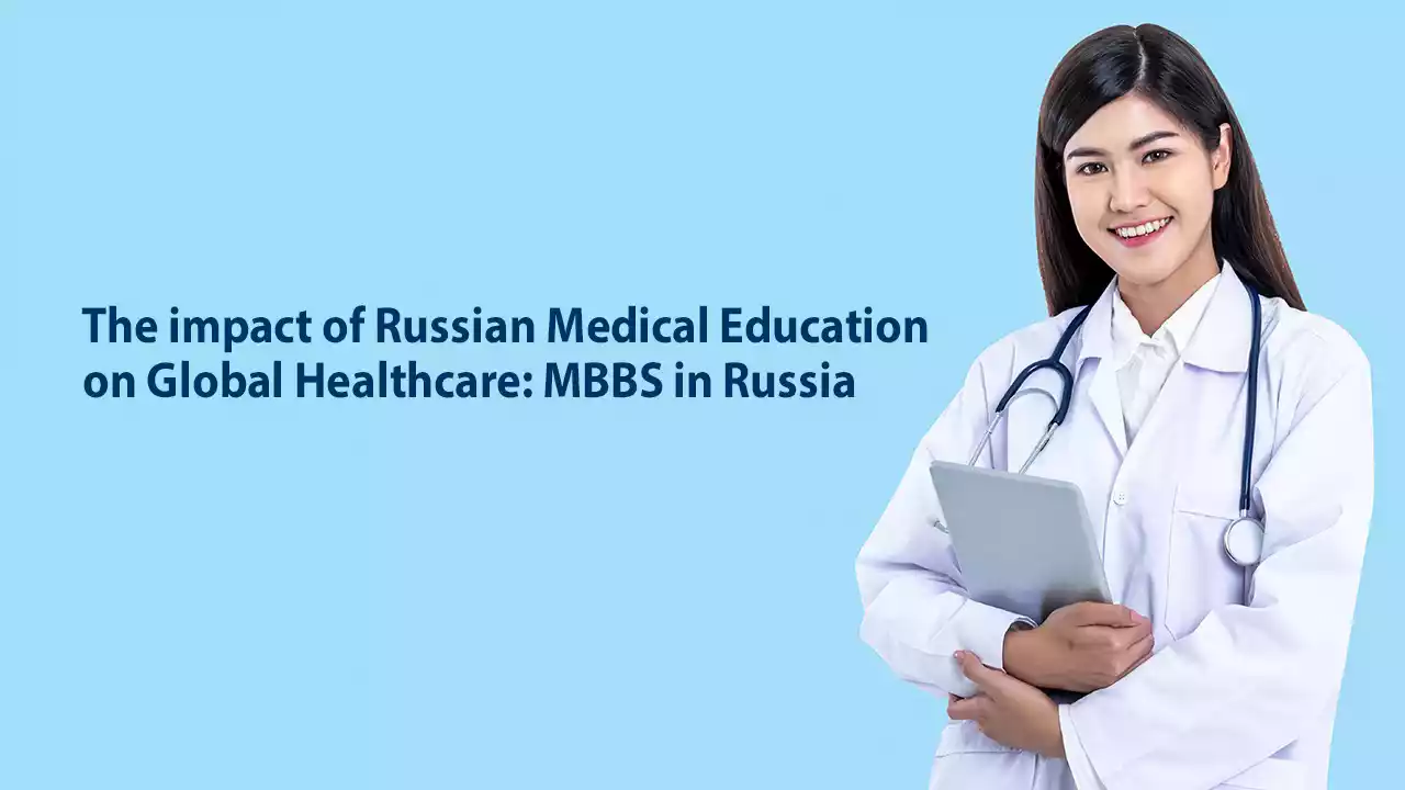 The Impact of Russian medical education on global healthcare: MBBS in Russia