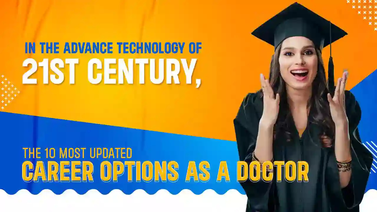 IN THE ADVANCE TECHNOLOGY OF 21ST CENTURY, THE 10 MOST UPDATED CAREER OPTIONS AS A DOCTOR
