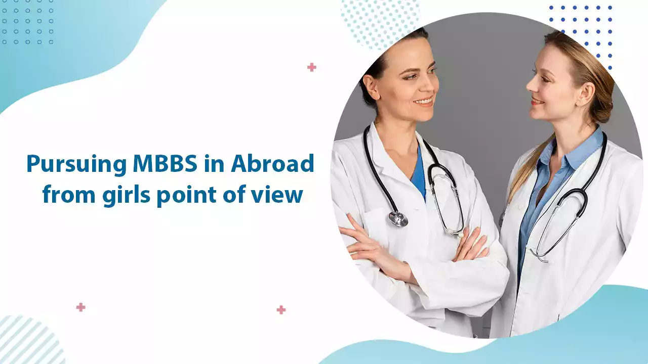 Pursuing MBBS in Abroad from Girls Point of View