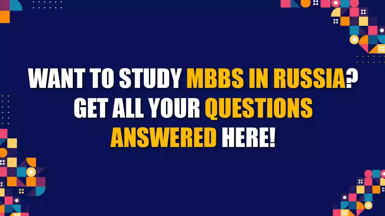 Want to Study MBBS in Russia? Get all your questions answered here!