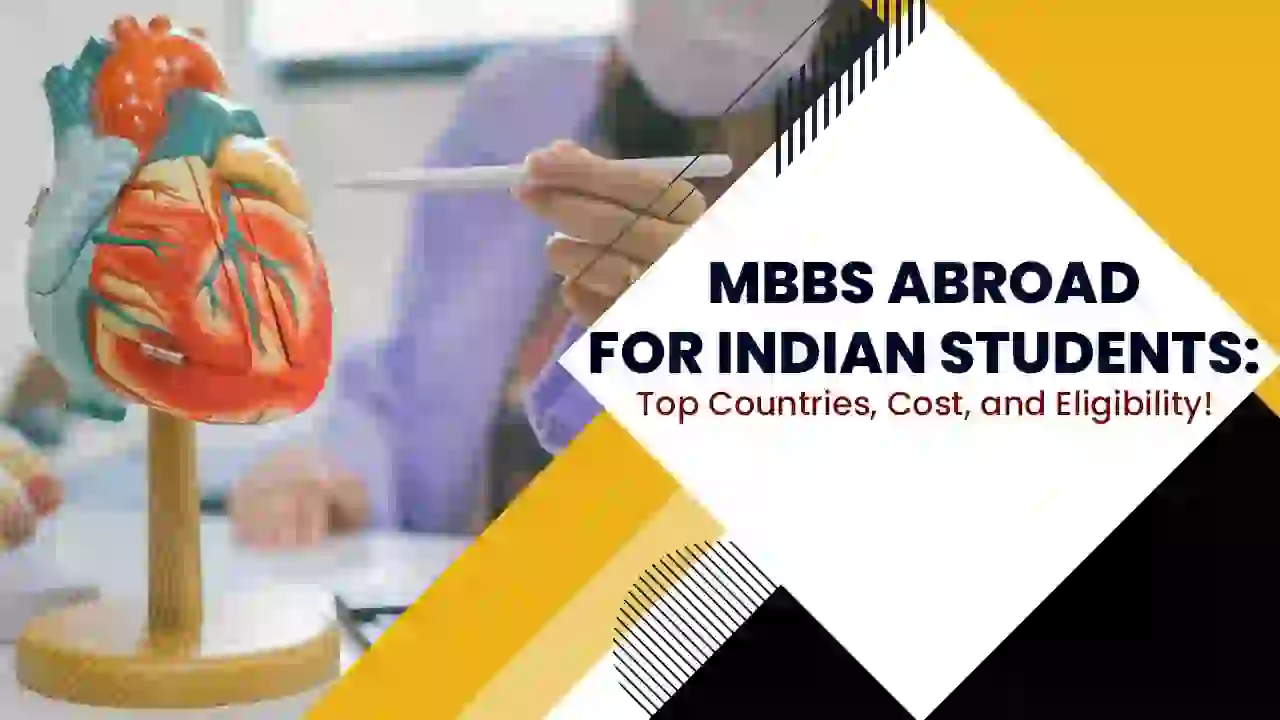 MBBS Abroad for Indian Students: Top Countries, Cost, and Eligibility!