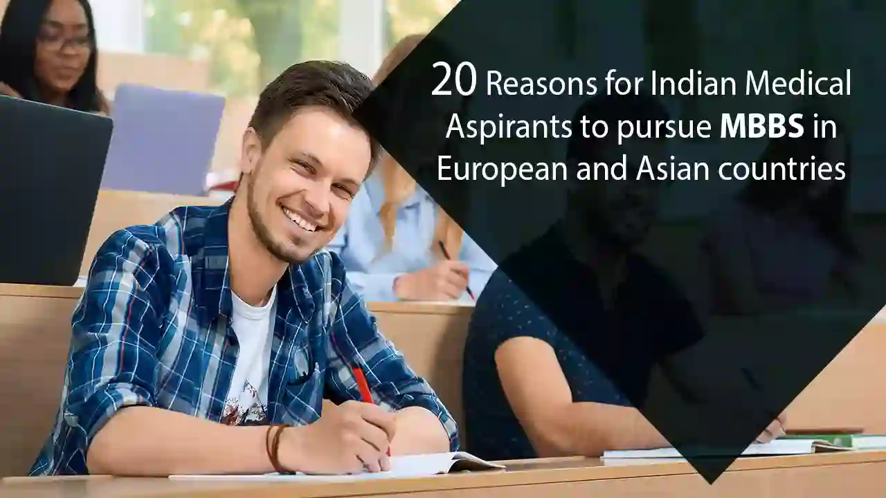 20 Reasons for Indian Medical Aspirants to Pursue MBBS in European and Asian Countries