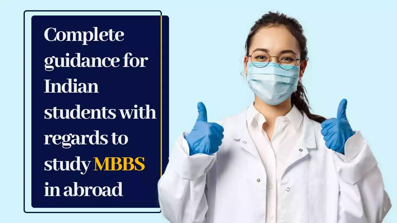 COMPLETE GUIDANCE FOR INDIAN STUDENTS WITH REGARDS TO STUDY MBBS IN ABROAD