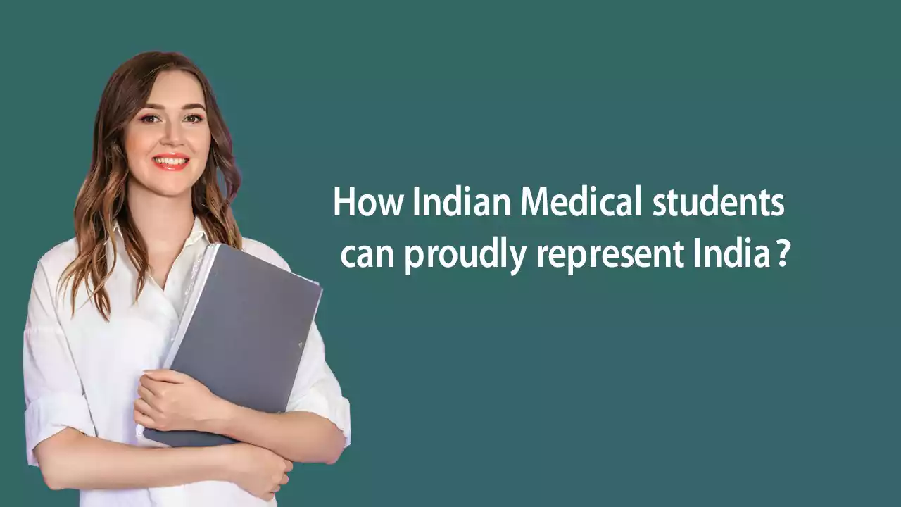 How Indian Medical Students can proudly represent India?