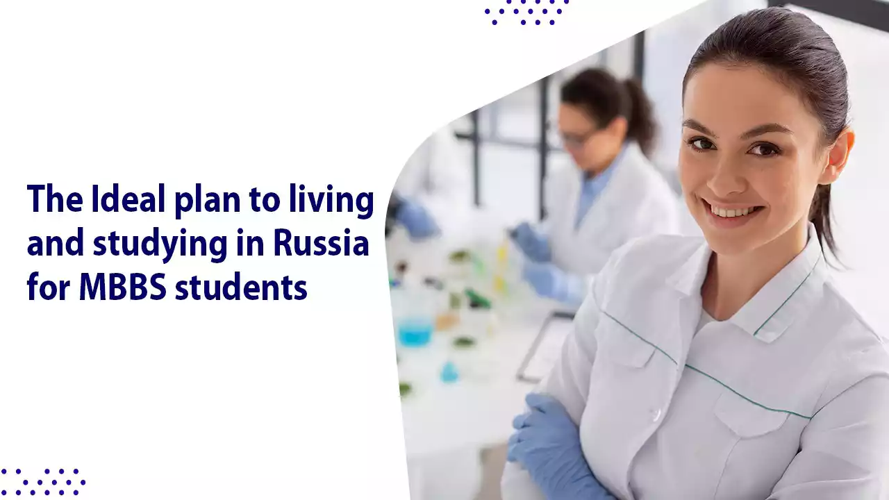 The Ideal Plan to Living and Studying in Russia for MBBS Students