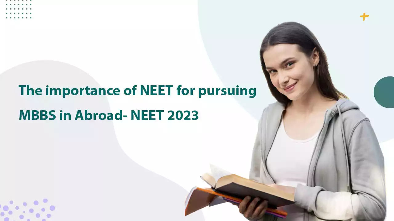 The Importance of NEET for pursuing MBBS in Abroad - NEET 2023