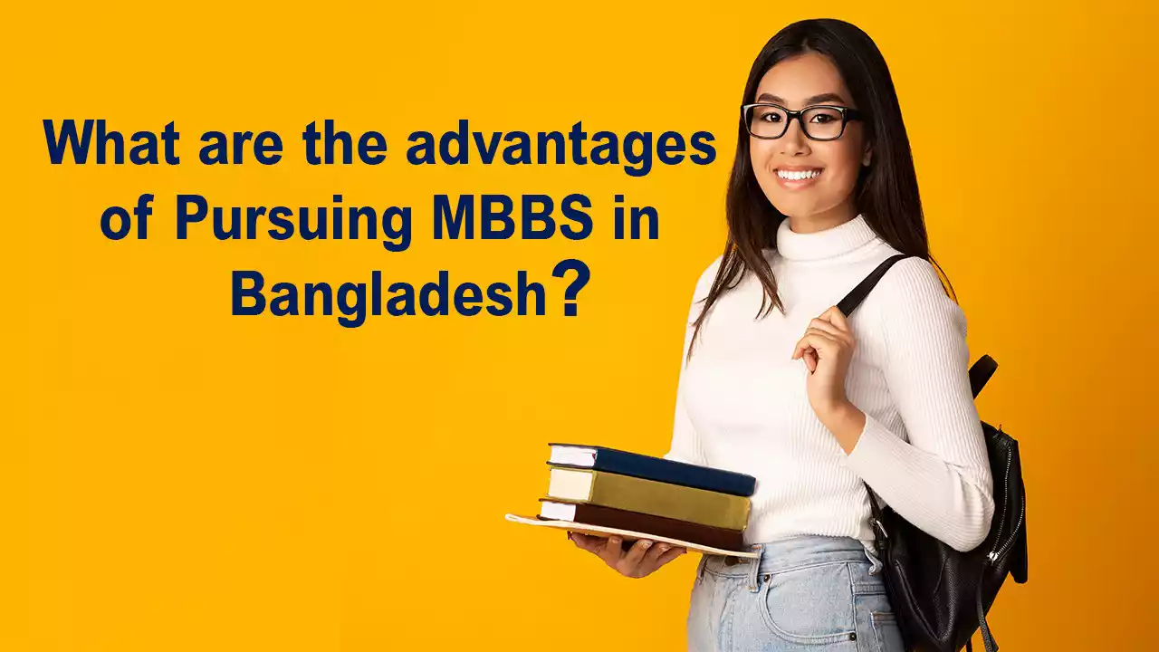 What are the Advantages of pursuing MBBS in Bangladesh?
