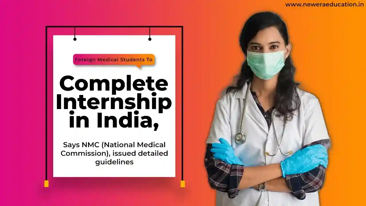 Foreign Medical Students to Complete Internship in India, says NMC (National Medical Commission), issued detailed guidelines